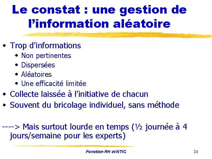 Le constat : une gestion de l’information aléatoire w Trop d’informations w w Non