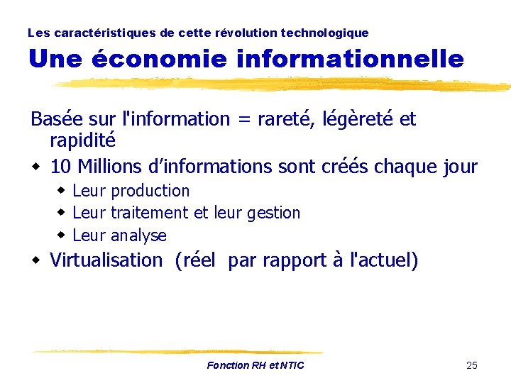 Les caractéristiques de cette révolution technologique Une économie informationnelle Basée sur l'information = rareté,