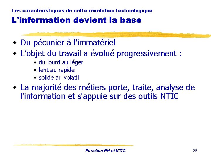 Les caractéristiques de cette révolution technologique L'information devient la base w Du pécunier à