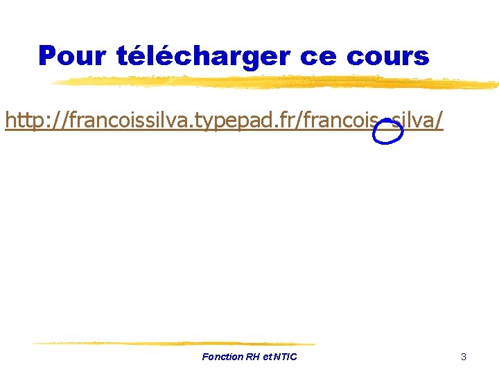 Pour télécharger ce cours http: //francoissilva. typepad. fr/francois_silva/ Fonction RH et NTIC 3 