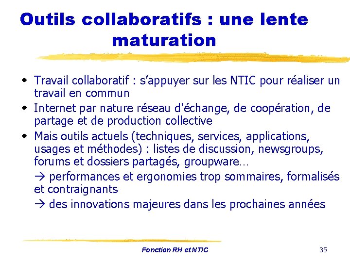 Outils collaboratifs : une lente maturation w Travail collaboratif : s’appuyer sur les NTIC