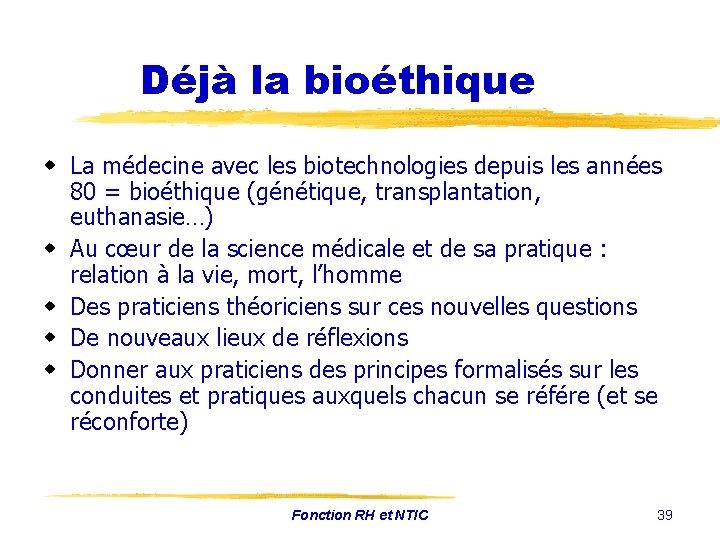 Déjà la bioéthique w La médecine avec les biotechnologies depuis les années 80 =