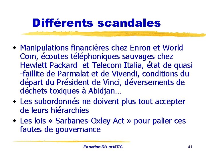 Différents scandales w Manipulations financières chez Enron et World Com, écoutes téléphoniques sauvages chez