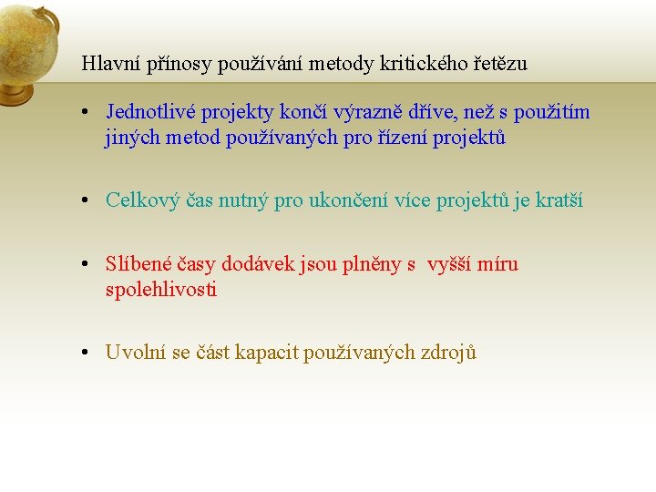 Hlavní přínosy používání metody kritického řetězu • Jednotlivé projekty končí výrazně dříve, než s