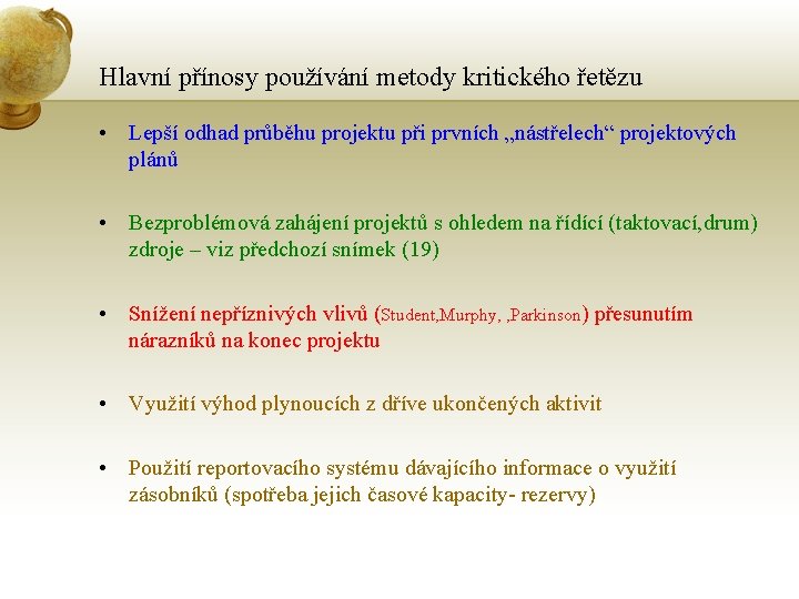 Hlavní přínosy používání metody kritického řetězu • Lepší odhad průběhu projektu při prvních „nástřelech“