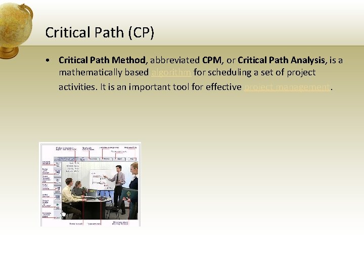 Critical Path (CP) • Critical Path Method, abbreviated CPM, or Critical Path Analysis, is