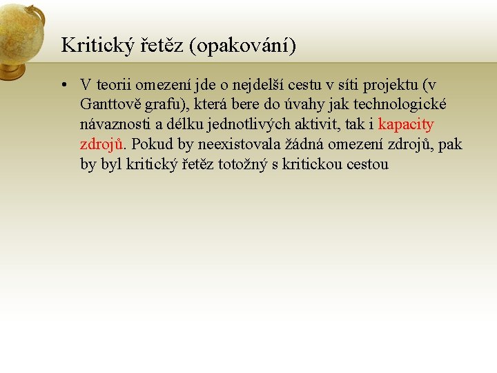 Kritický řetěz (opakování) • V teorii omezení jde o nejdelší cestu v síti projektu