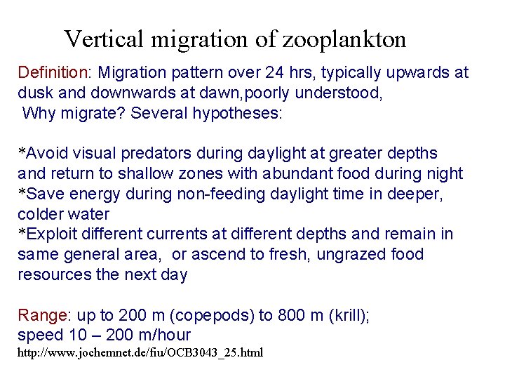 Vertical migration of zooplankton Definition: Migration pattern over 24 hrs, typically upwards at dusk