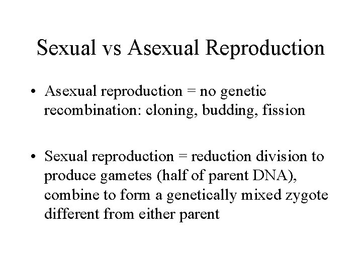 Sexual vs Asexual Reproduction • Asexual reproduction = no genetic recombination: cloning, budding, fission