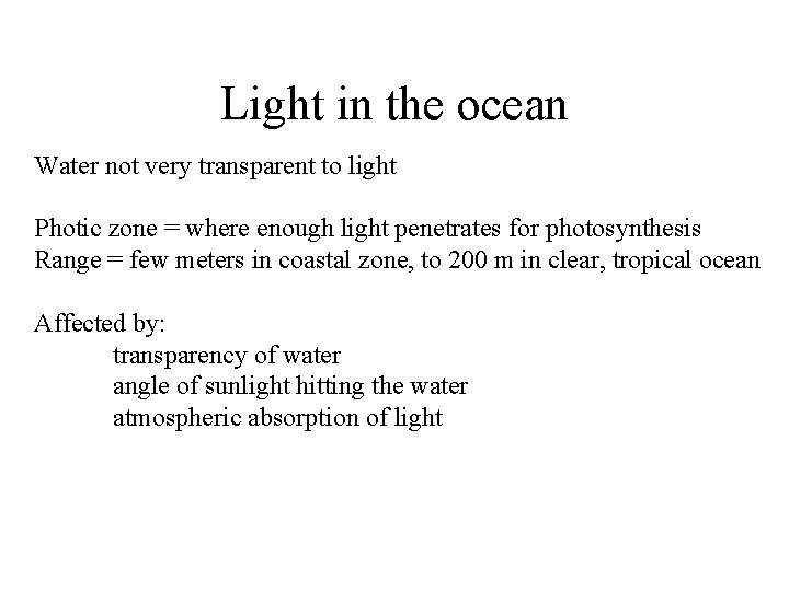 Light in the ocean Water not very transparent to light Photic zone = where