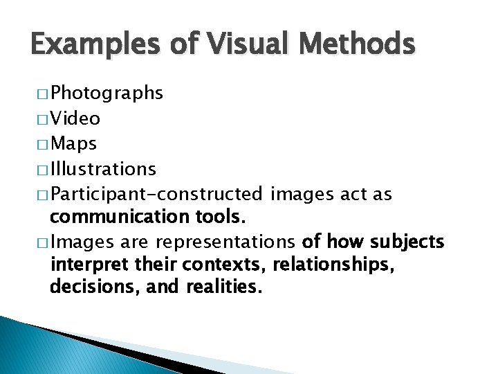 Examples of Visual Methods � Photographs � Video � Maps � Illustrations � Participant-constructed