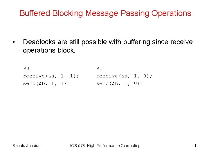 Buffered Blocking Message Passing Operations • Deadlocks are still possible with buffering since receive
