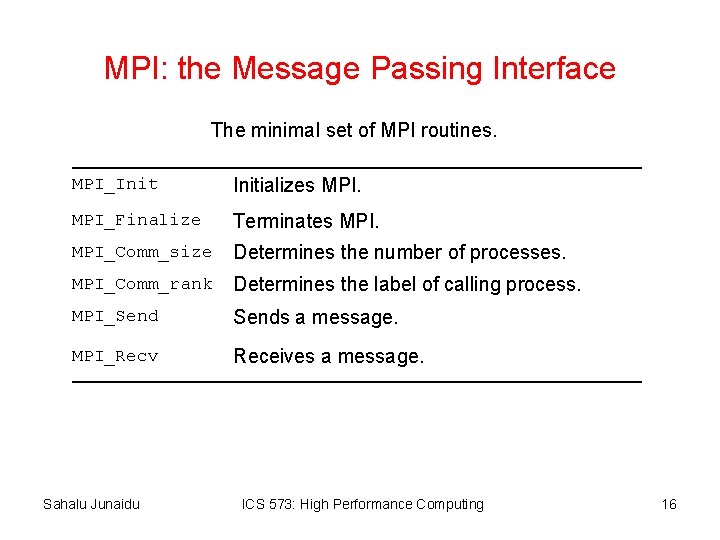 MPI: the Message Passing Interface The minimal set of MPI routines. MPI_Initializes MPI_Finalize Terminates