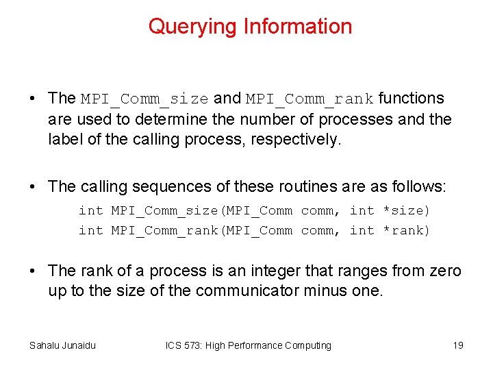 Querying Information • The MPI_Comm_size and MPI_Comm_rank functions are used to determine the number