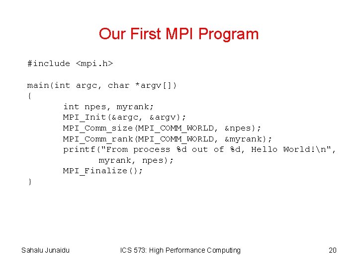 Our First MPI Program #include <mpi. h> main(int argc, char *argv[]) { int npes,