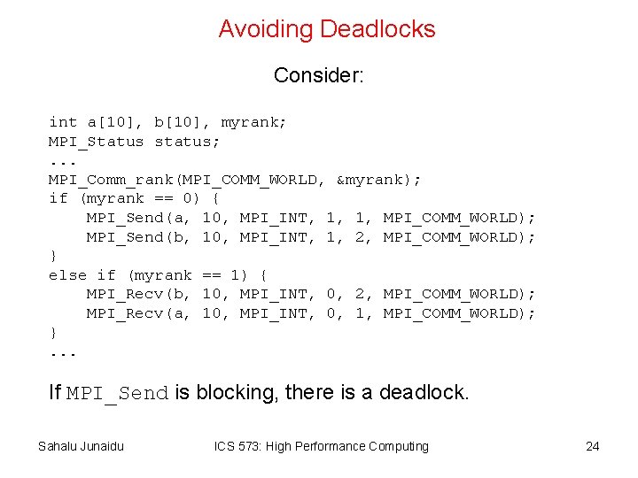 Avoiding Deadlocks Consider: int a[10], b[10], myrank; MPI_Status status; . . . MPI_Comm_rank(MPI_COMM_WORLD, &myrank);