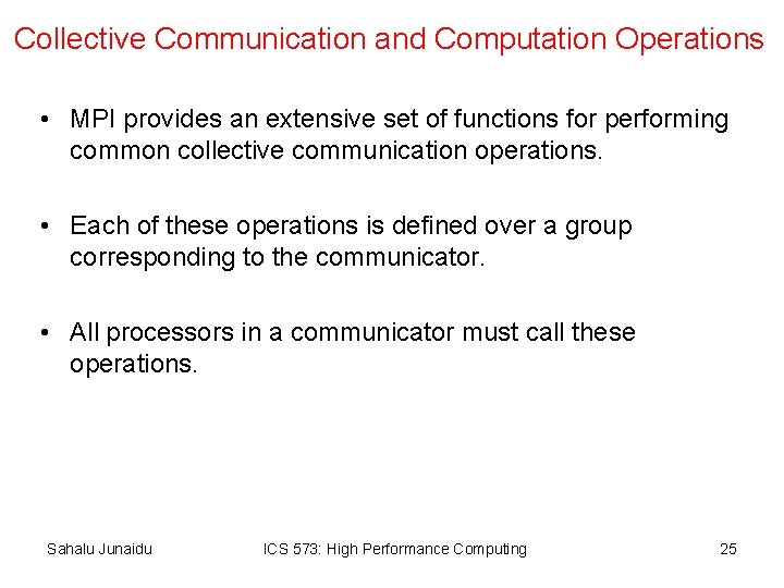 Collective Communication and Computation Operations • MPI provides an extensive set of functions for