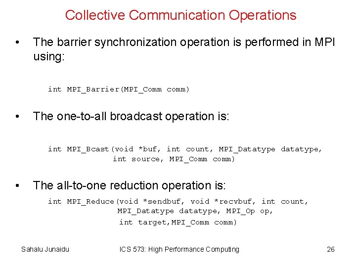 Collective Communication Operations • The barrier synchronization operation is performed in MPI using: int