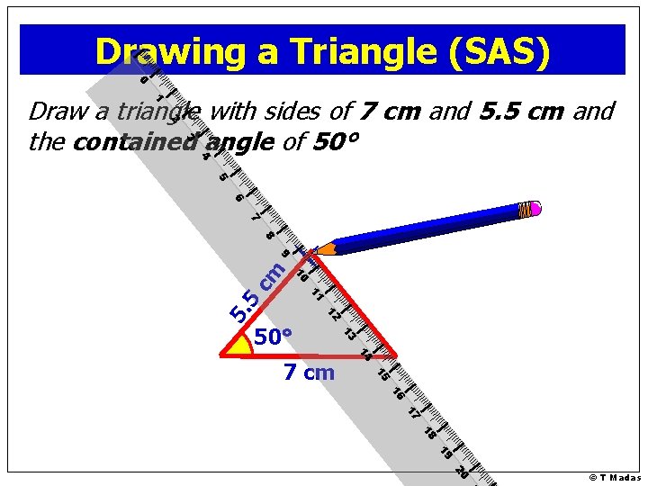 Drawing a Triangle (SAS) 0 1 Draw a triangle with sides of 7 cm
