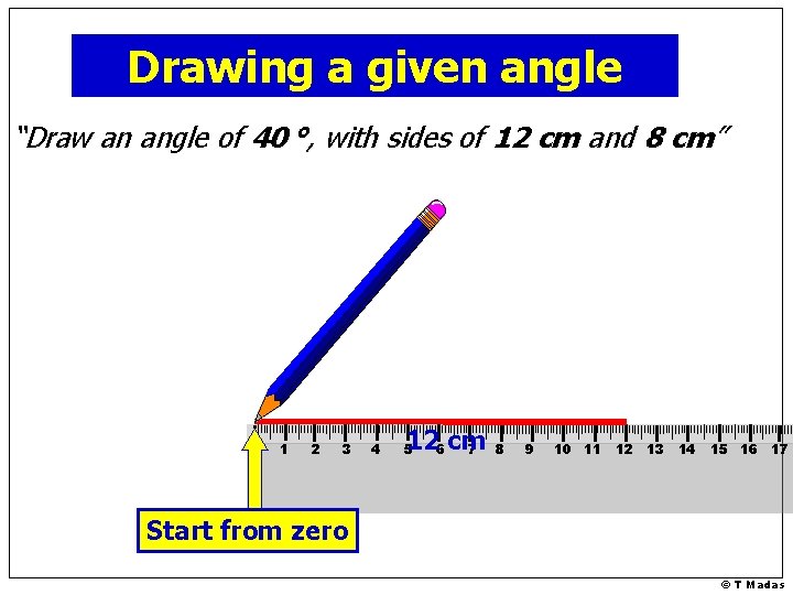 Drawing a given angle “Draw an angle of 40 °, with sides of 12