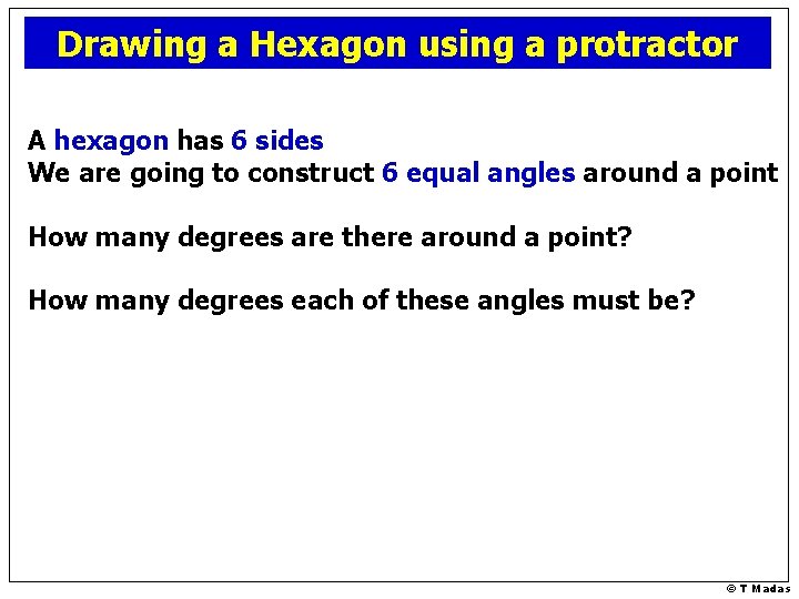 Drawing a Hexagon using a protractor A hexagon has 6 sides We are going