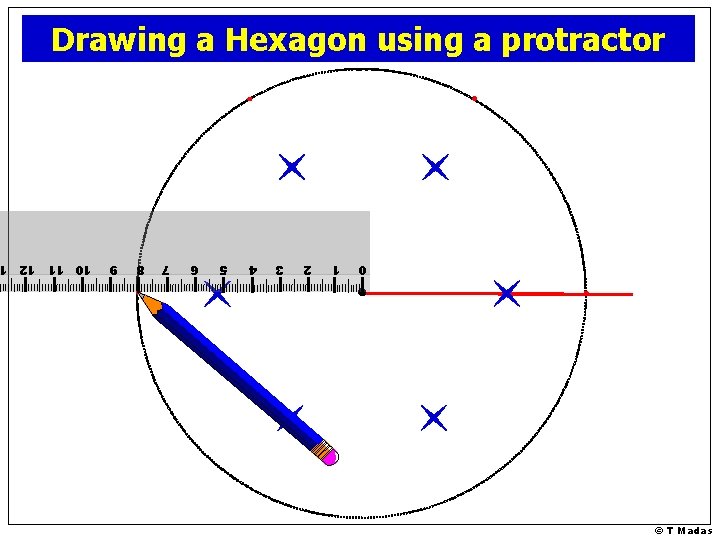 Drawing a Hexagon using a protractor 0 © T Madas 1 2 3 4