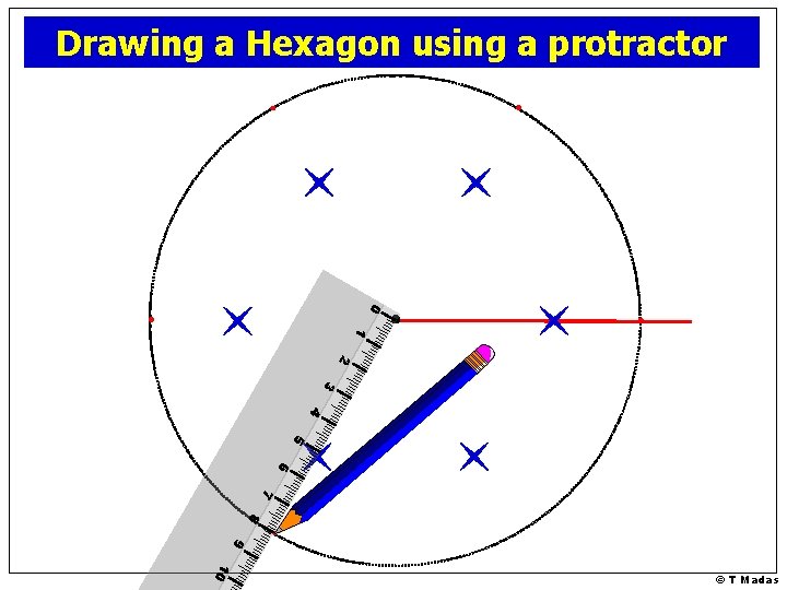 Drawing a Hexagon using a protractor 0 1 2 3 4 5 6 7