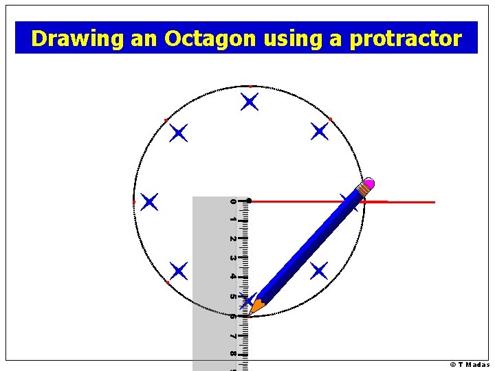 Drawing an Octagon using a protractor 0 1 2 3 4 5 6 7