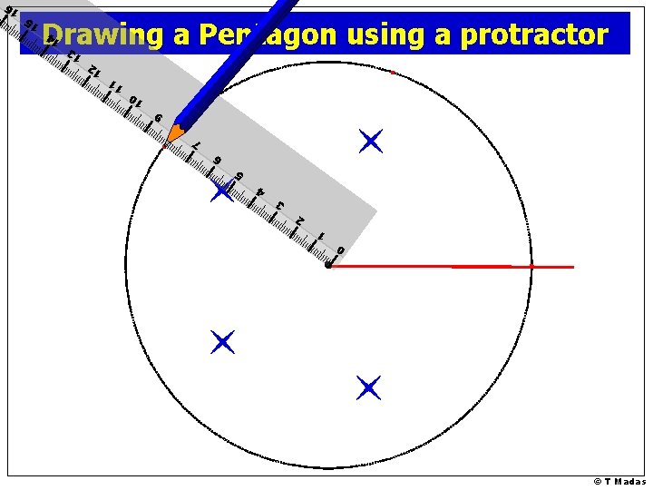 Drawing a Pentagon using a protractor 7 6 5 0 © T Madas 1
