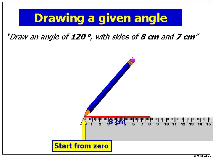 Drawing a given angle “Draw an angle of 120 °, with sides of 8