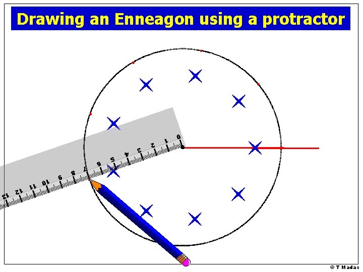 Drawing an Enneagon using a protractor 0 © T Madas 1 2 3 4