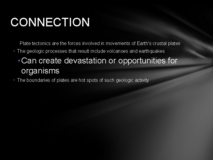 CONNECTION Plate tectonics are the forces involved in movements of Earth's crustal plates •