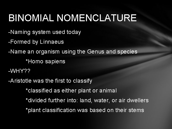 BINOMIAL NOMENCLATURE -Naming system used today -Formed by Linnaeus -Name an organism using the