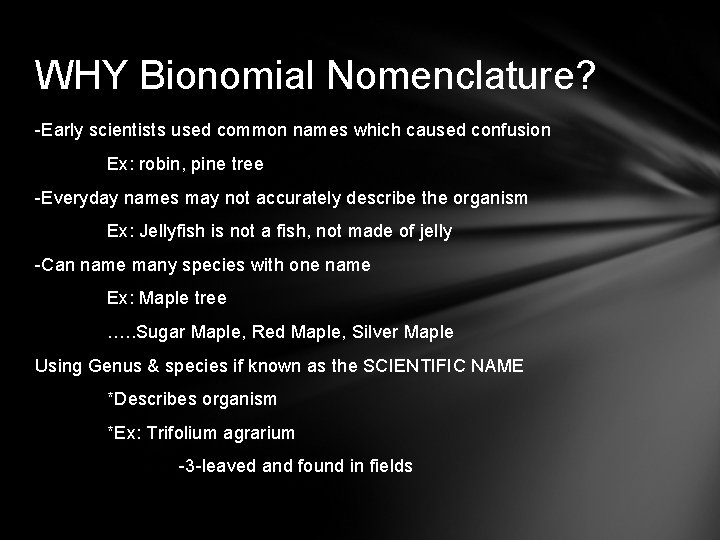 WHY Bionomial Nomenclature? -Early scientists used common names which caused confusion Ex: robin, pine