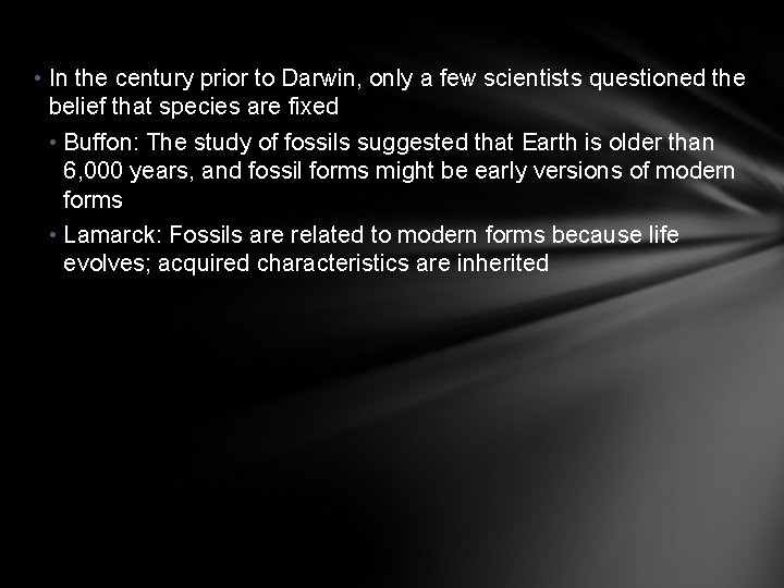  • In the century prior to Darwin, only a few scientists questioned the