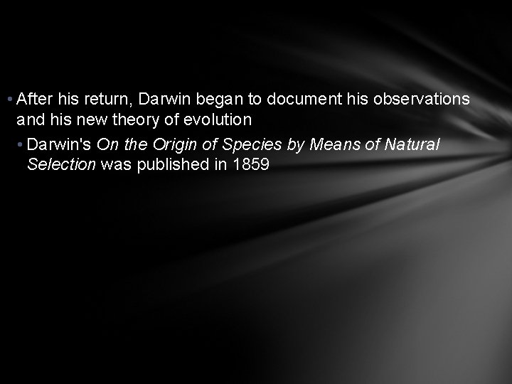  • After his return, Darwin began to document his observations and his new