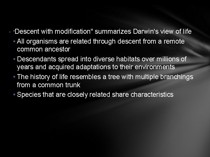  • "Descent with modification" summarizes Darwin's view of life • All organisms are