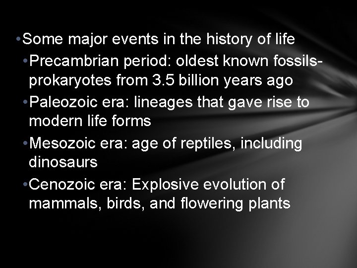  • Some major events in the history of life • Precambrian period: oldest