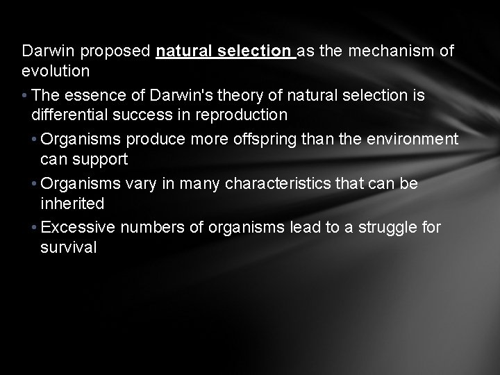 Darwin proposed natural selection as the mechanism of evolution • The essence of Darwin's