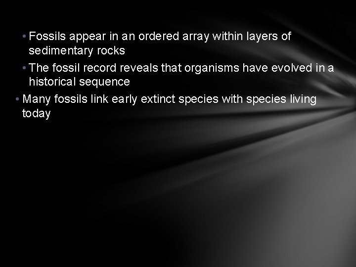  • Fossils appear in an ordered array within layers of sedimentary rocks •