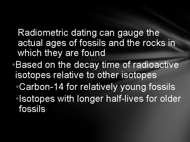Radiometric dating can gauge the actual ages of fossils and the rocks in which