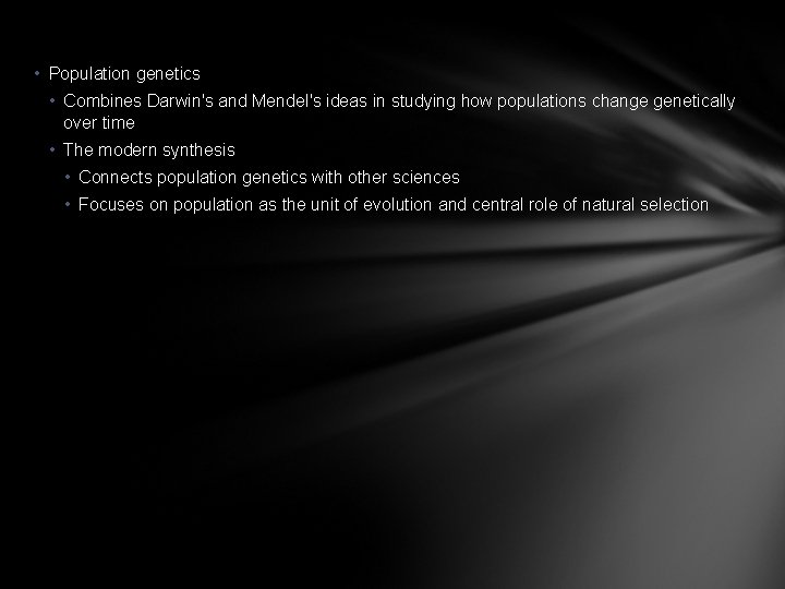  • Population genetics • Combines Darwin's and Mendel's ideas in studying how populations