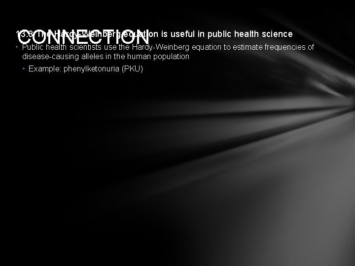 CONNECTION 13. 8 The Hardy-Weinberg equation is useful in public health science • Public