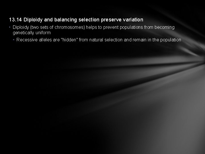 13. 14 Diploidy and balancing selection preserve variation • Diploidy (two sets of chromosomes)