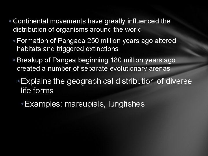  • Continental movements have greatly influenced the distribution of organisms around the world