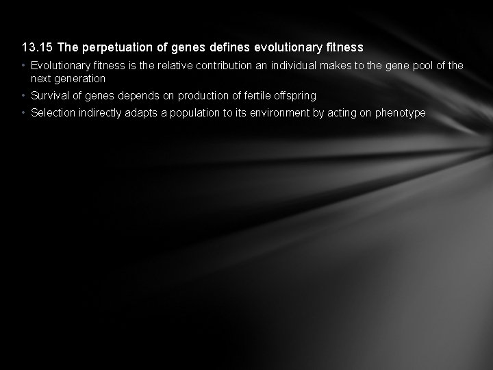 13. 15 The perpetuation of genes defines evolutionary fitness • Evolutionary fitness is the