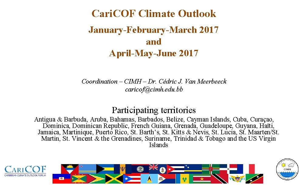 Cari. COF Climate Outlook January-February-March 2017 and April-May-June 2017 Coordination – CIMH – Dr.