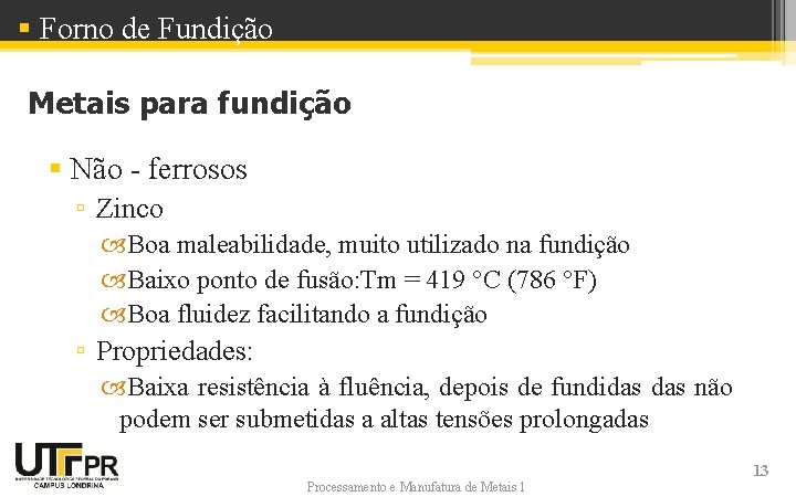 § Forno de Fundição Metais para fundição § Não - ferrosos ▫ Zinco Boa