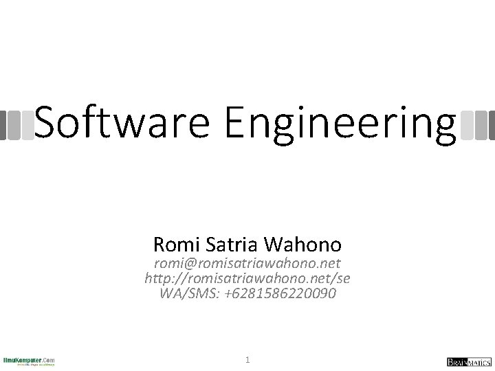 Software Engineering Romi Satria Wahono romi@romisatriawahono. net http: //romisatriawahono. net/se WA/SMS: +6281586220090 1 