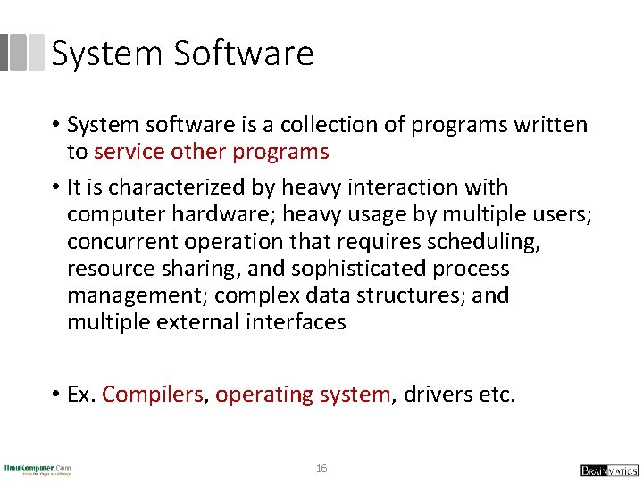 System Software • System software is a collection of programs written to service other